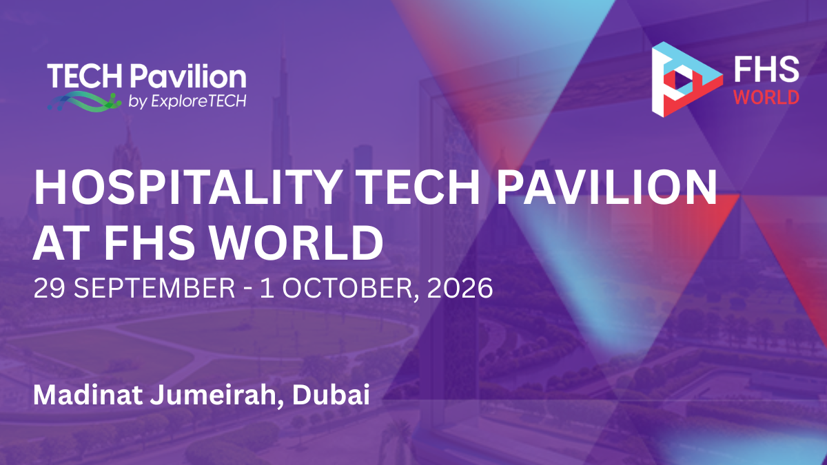TECH Pavilion by ExploreTECH: Future Hospitality Summit Dubai, 2026
